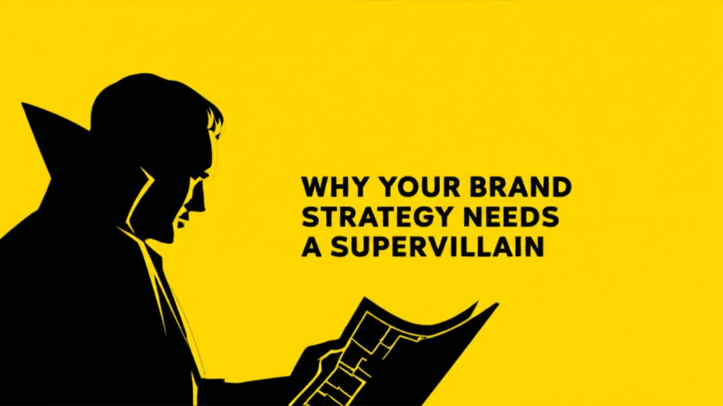 Why Your Brand Strategy Needs A Supervillain