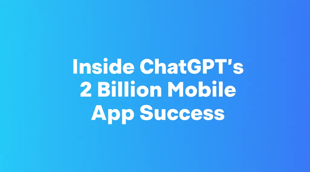 Inside ChatGPTs 2 Billion Mobile App Success