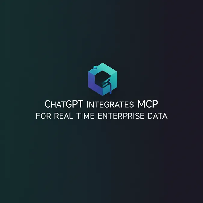 ChatGPT Integrates MCP For Real Time Enterprise Data