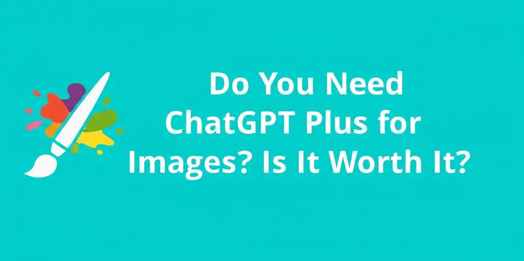 Do You Need ChatGPT Plus for Images? Is It Worth It?