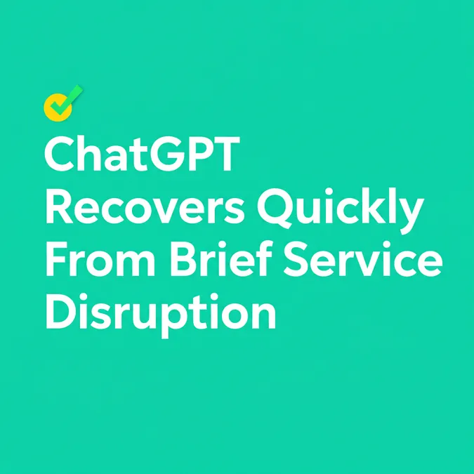 ChatGPT Recovers Quickly From Brief Service Disruption