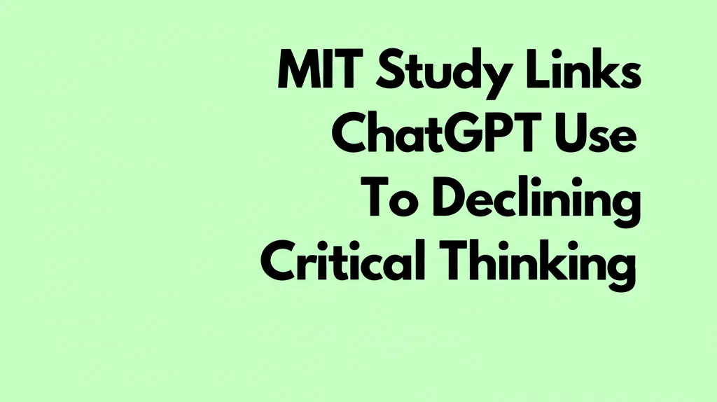 MIT Study Links ChatGPT Use To Declining Critical Thinking