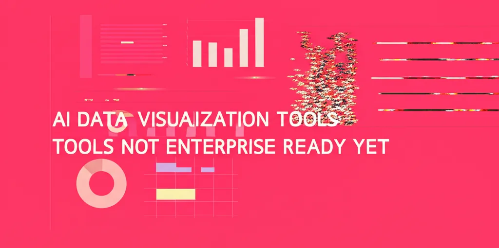AI Data Visualization Tools Are Not Enterprise Ready Yet