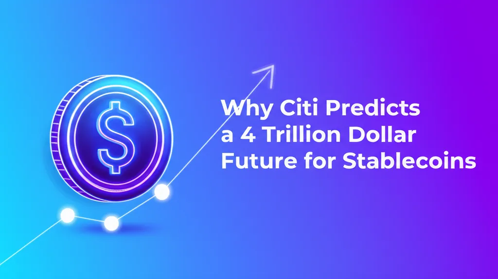 Why Citi Predicts a 4 Trillion Dollar Future for Stablecoins