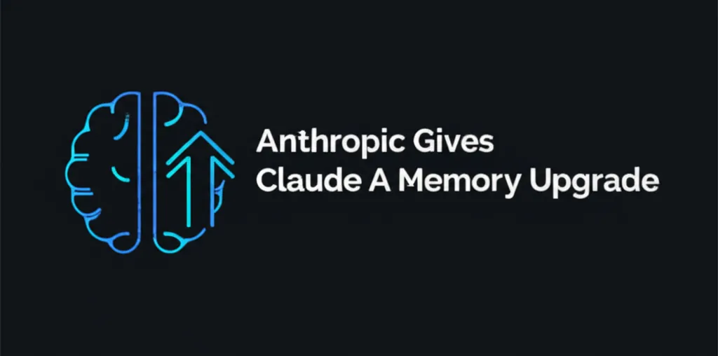 Anthropic Gives Claude A Memory Upgrade
