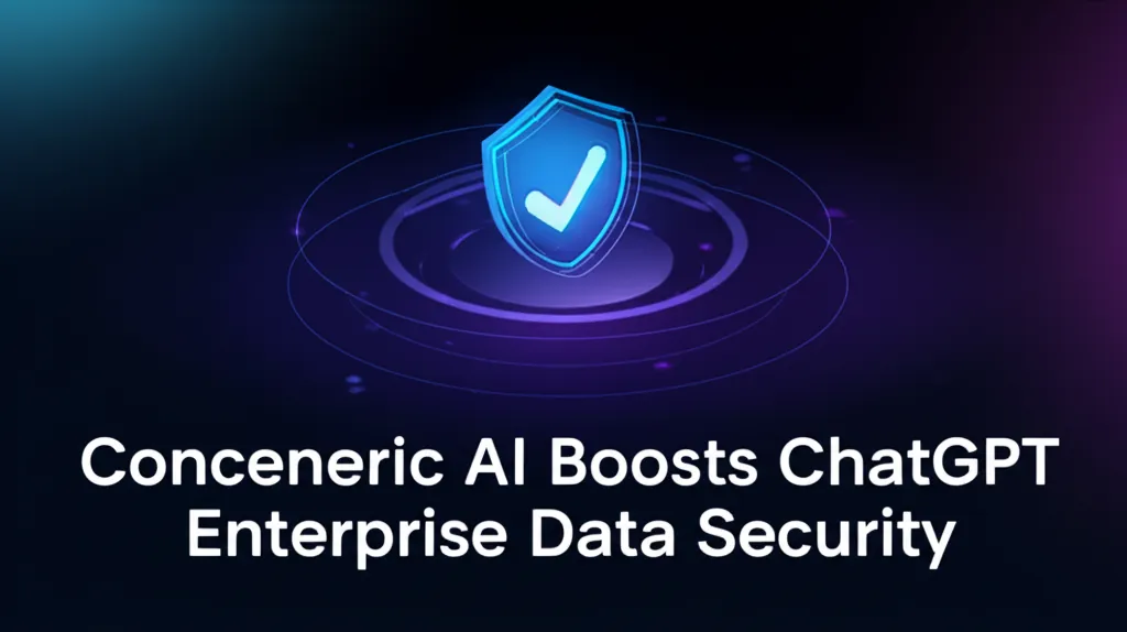 Concentric AI Boosts ChatGPT Enterprise Data Security