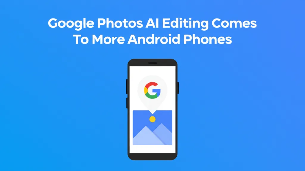 Google Photos AI Editing Comes To More Android Phones