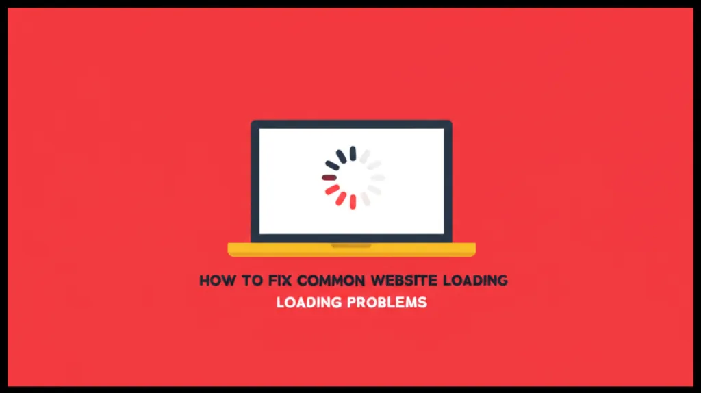 How To Fix Common Website Loading Problems