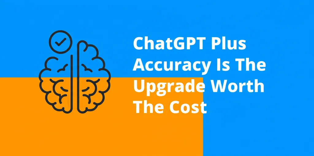 ChatGPT Plus Accuracy Is The Upgrade Worth The Cost