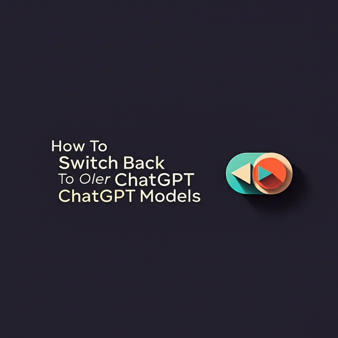 How To Switch Back To Older ChatGPT Models