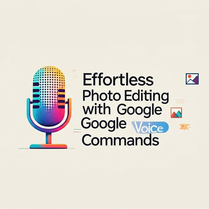 Effortless Photo Editing with Google Voice Commands