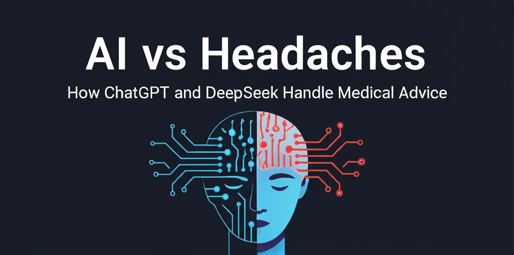 AI vs Headaches How ChatGPT and DeepSeek Handle Medical Advice
