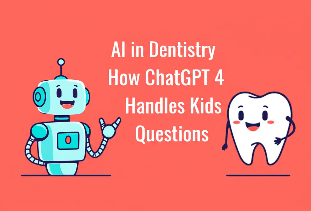 AI in Dentistry How ChatGPT 4 Handles Kids Questions