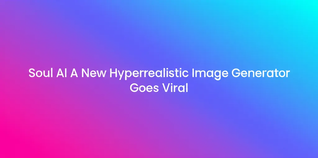 Soul AI A New Hyperrealistic Image Generator Goes Viral