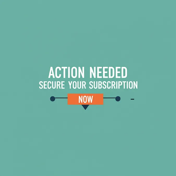 Action Needed Secure Your Subscription Now