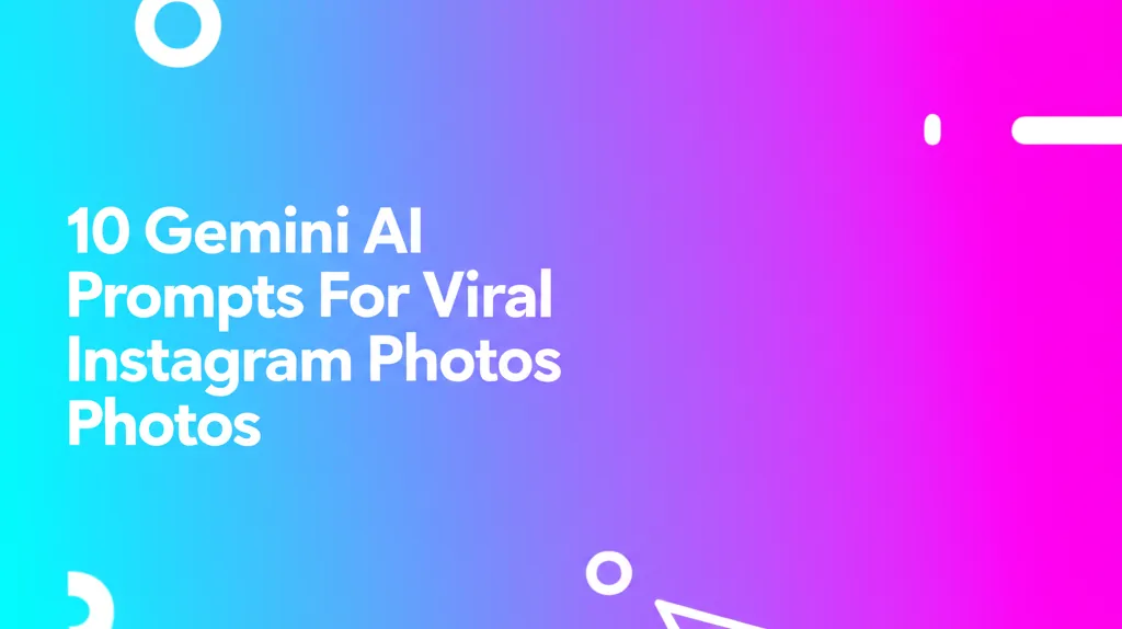 10 Gemini AI Prompts For Viral Instagram Photos