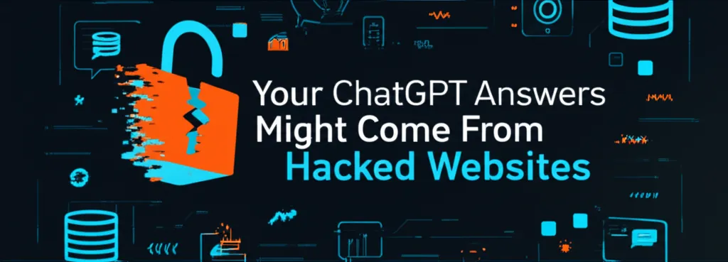 Your ChatGPT Answers Might Come From Hacked Websites