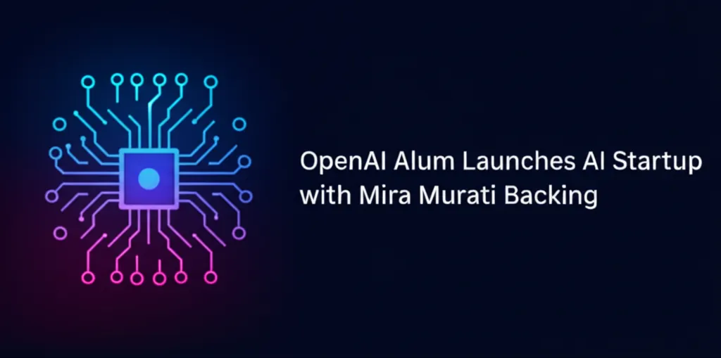 OpenAI Alum Launches AI Startup with Mira Murati Backing