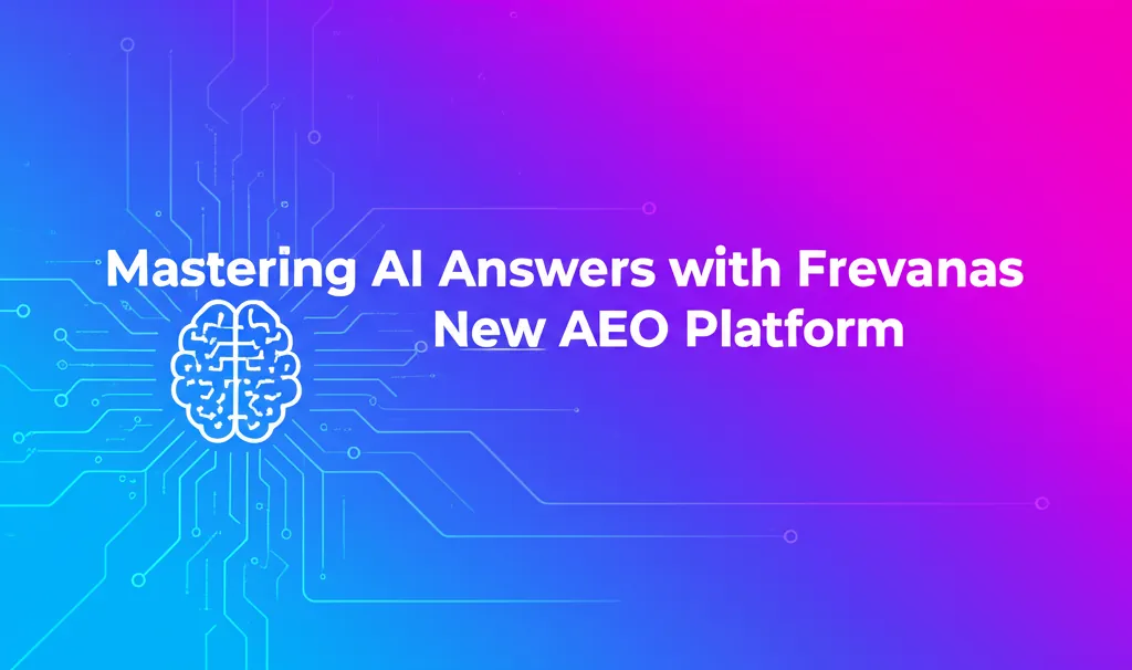 Mastering AI Answers with Frevanas New AEO Platform
