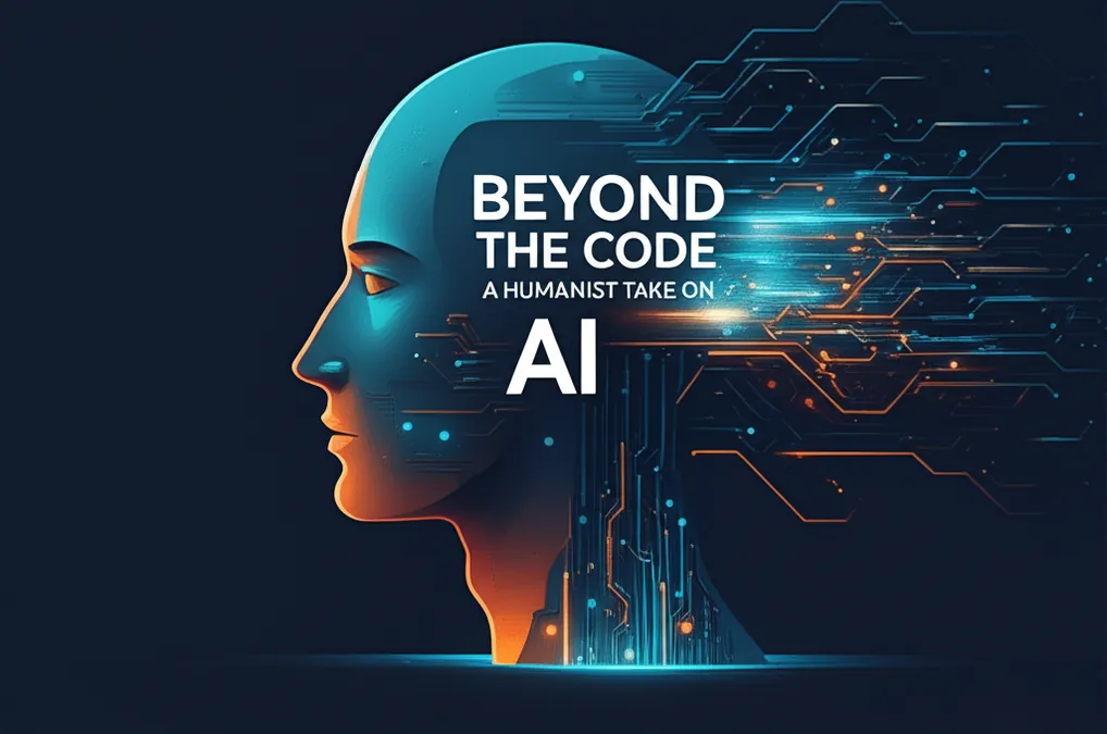Beyond The Code A Humanist Take On AI