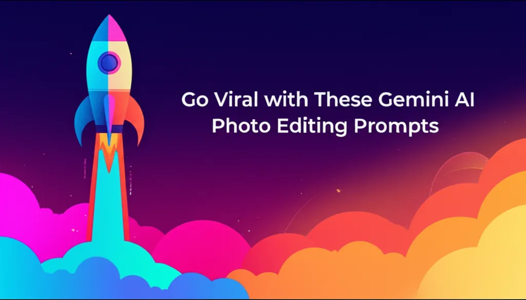 Go Viral with These Gemini AI Photo Editing Prompts