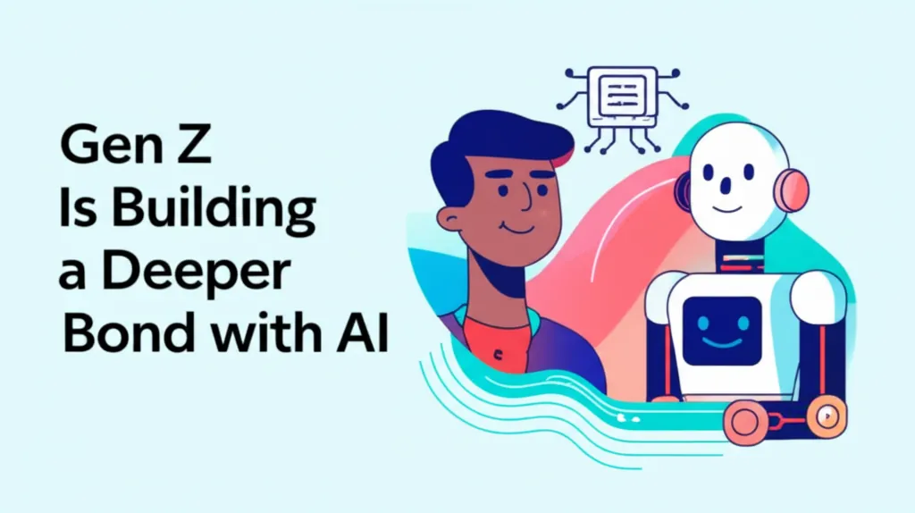 Gen Z Is Building a Deeper Bond with AI