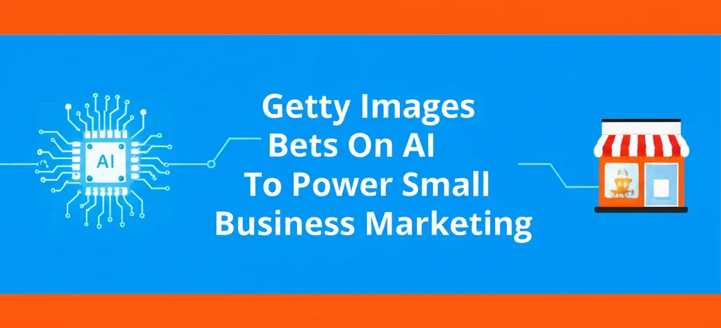 Getty Images Bets On AI To Power Small Business Marketing