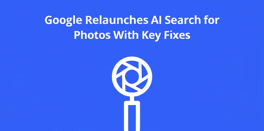 Google Relaunches AI Search for Photos With Key Fixes