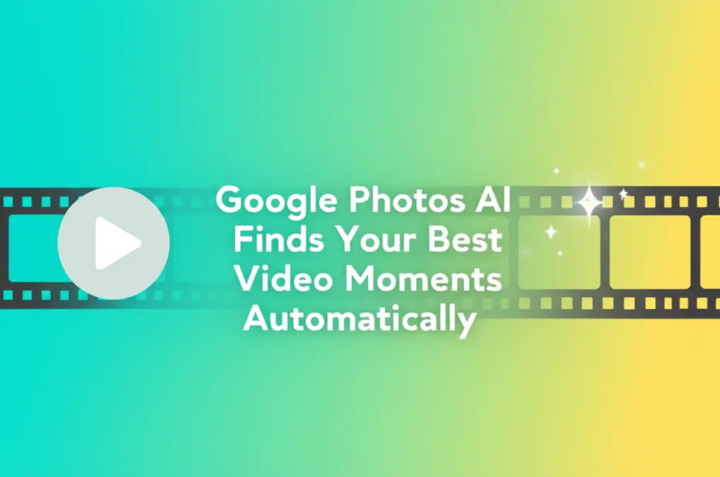Google Photos AI Finds Your Best Video Moments Automatically