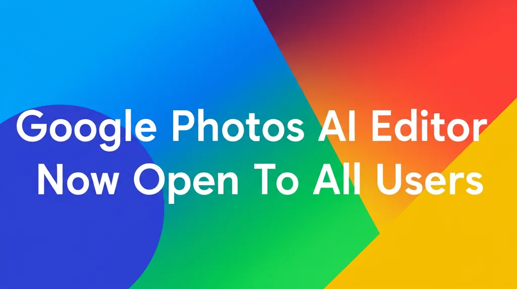 Google Photos AI Editor Now Open To All Users