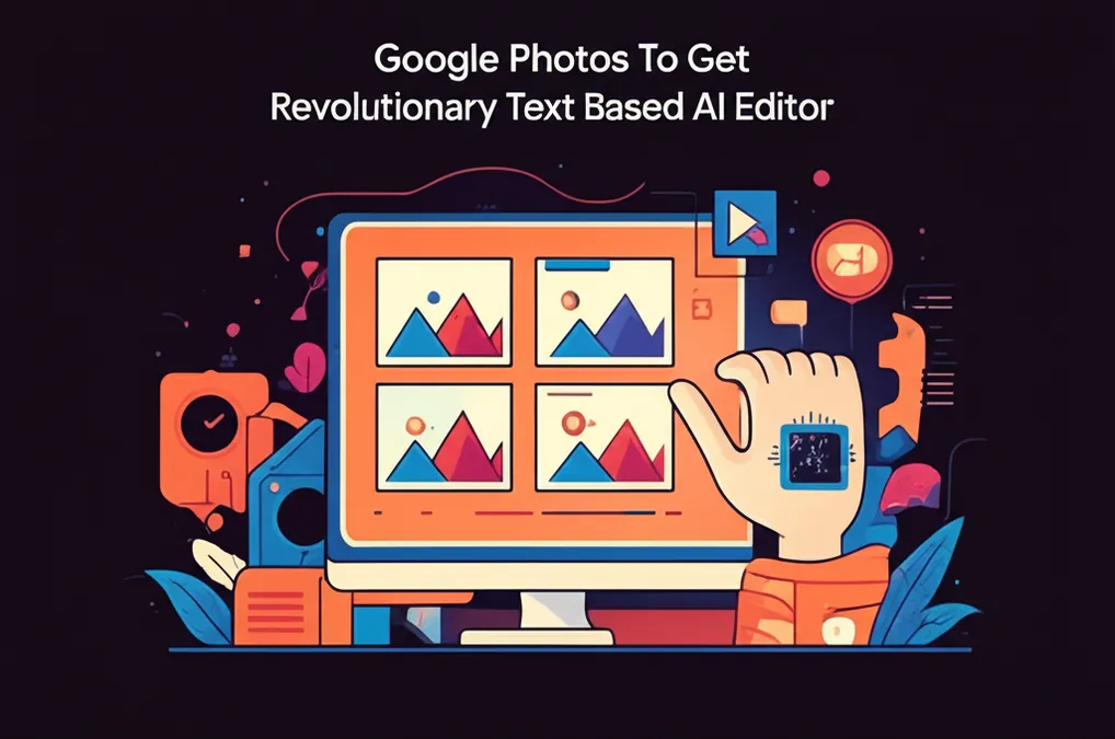 Google Photos To Get Revolutionary Text Based AI Editor