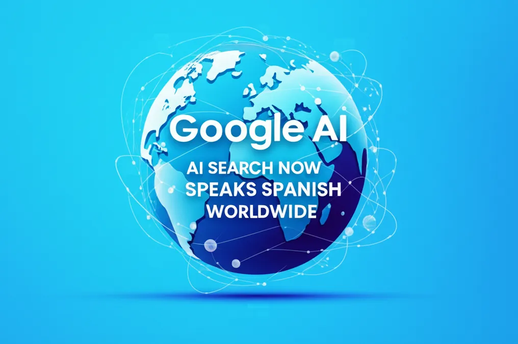 Google AI Search Now Speaks Spanish Worldwide