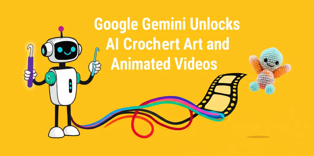 Google Gemini Unlocks AI Crochet Art and Animated Videos