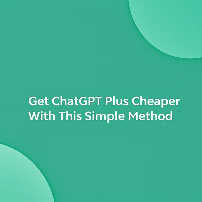 Get ChatGPT Plus Cheaper With This Simple Method