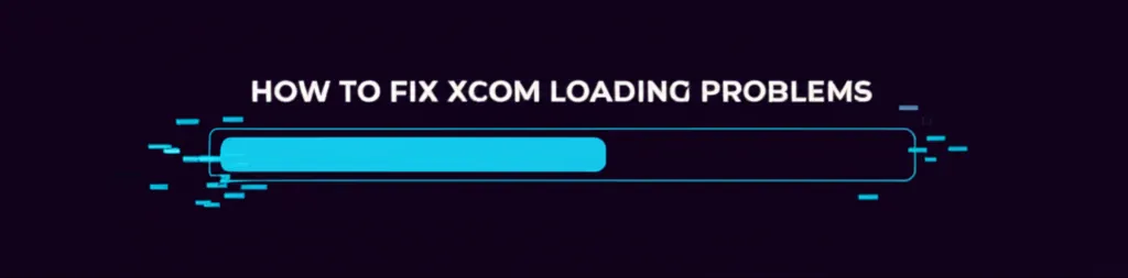 How To Fix Xcom Loading Problems