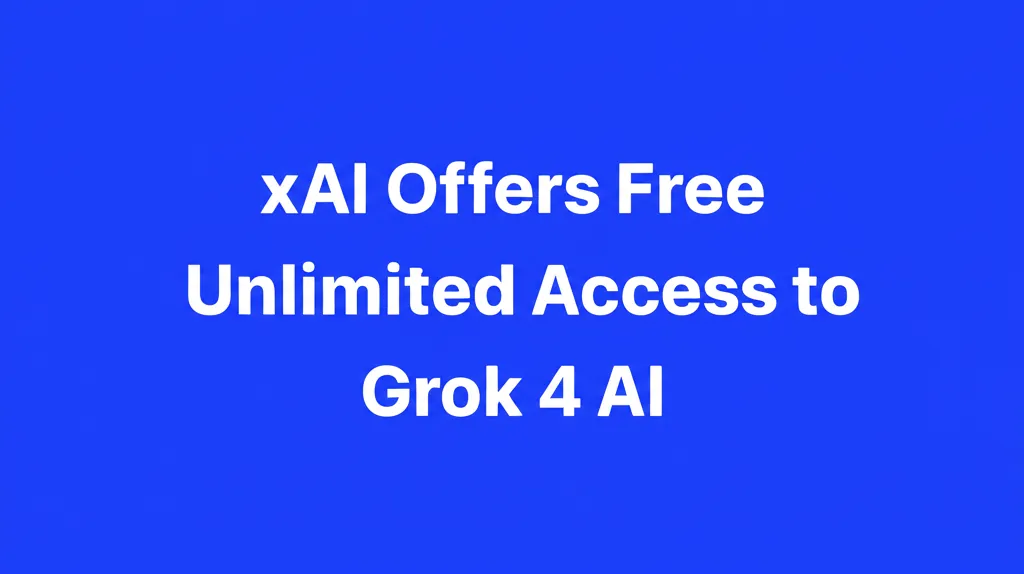 xAI Offers Free Unlimited Access to Grok 4 AI