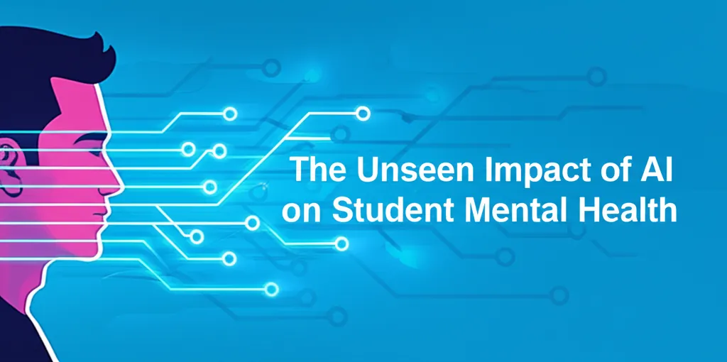 The Unseen Impact of AI on Student Mental Health