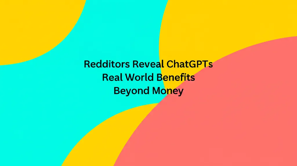 Redditors Reveal ChatGPTs Real World Benefits Beyond Money