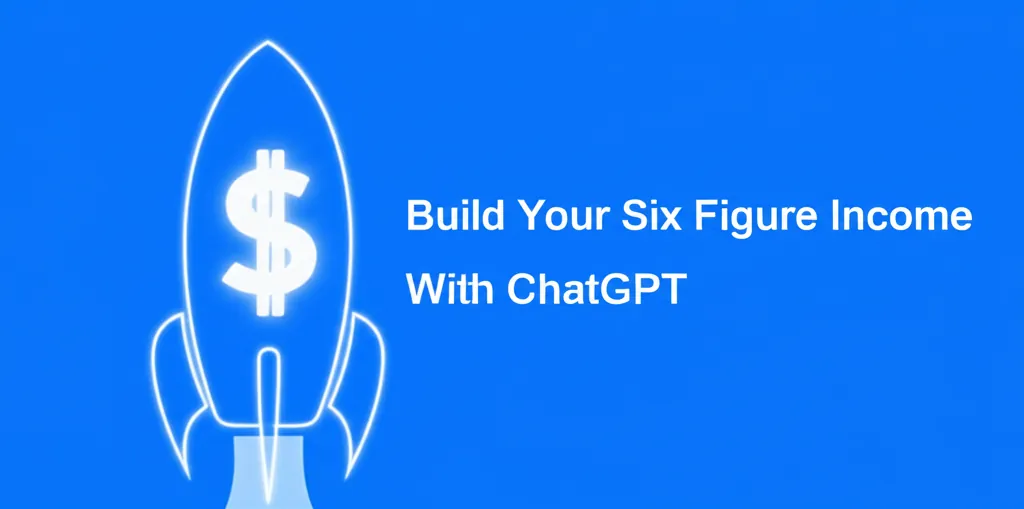 Build Your Six Figure Income With ChatGPT