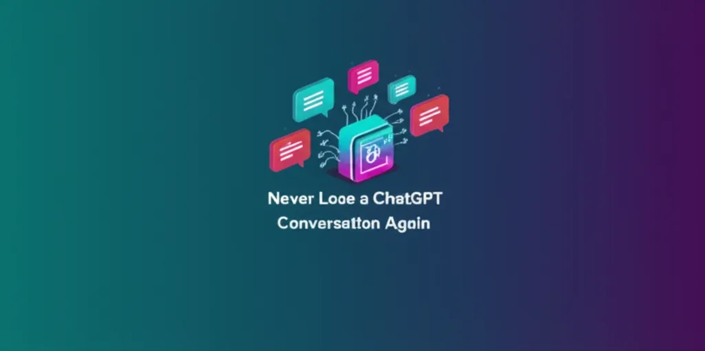 Never Lose a ChatGPT Conversation Again