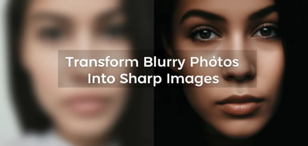 Transform Blurry Photos Into Sharp Images