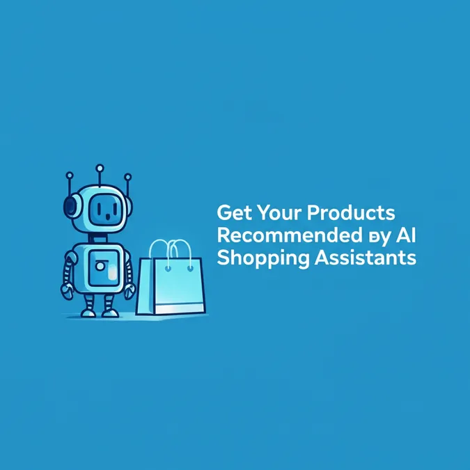 Get Your Products Recommended By AI Shopping Assistants