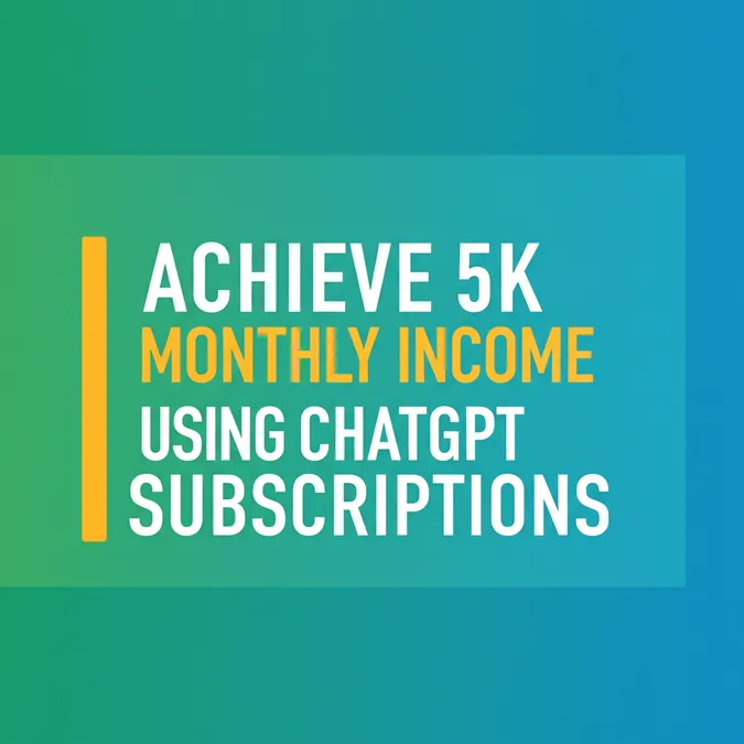 Achieve 5K Monthly Income Using ChatGPT Subscriptions