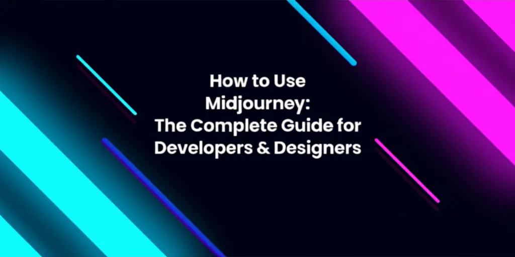 How to Use Midjourney: The Complete Guide for Developers & Designers