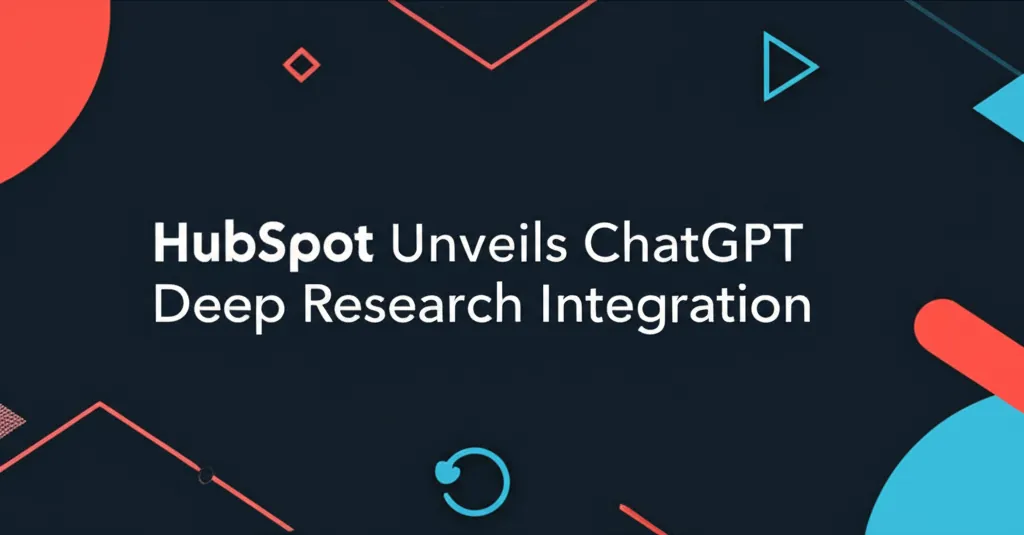 HubSpot Unveils ChatGPT Deep Research Integration