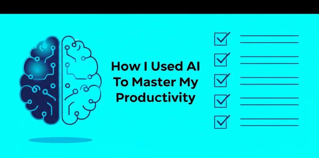 How I Used AI To Master My Productivity