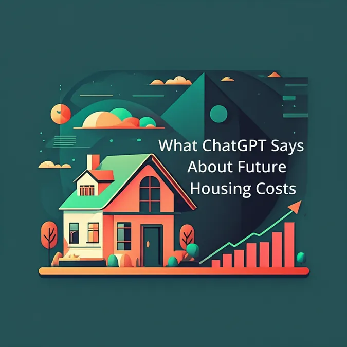 What ChatGPT Says About Future Housing Costs