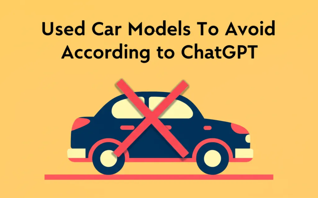 Used Car Models To Avoid According To ChatGPT