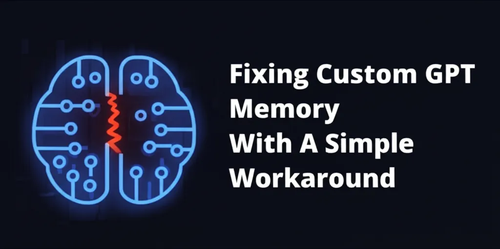 Fixing Custom GPT Memory With A Simple Workaround