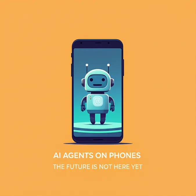 AI Agents on Phones The Future Is Not Here Yet